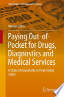 Paying out-of-pocket for drugs, diagnostics and medical services a study of households in three Indian states /
