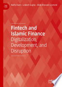Fintech and Islamic Finance : Digitalization, Development and Disruption /
