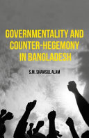 Governmentality and counter-hegemony in Bangladesh /