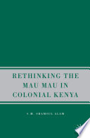 Rethinking Mau Mau in Colonial Kenya /