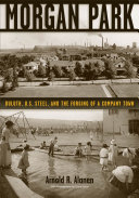 Morgan Park : Duluth, U.S. Steel, and the forging of a company town /