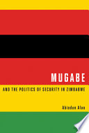 Mugabe and the politics of security in Zimbabwe /