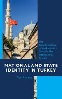 National and state identity in Turkey : the transformation of the Republic's status in the international system /