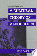Desire and craving : a cultural theory of alcoholism /