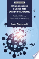 Managing risk during the COVID-19 pandemic : global policies, narratives and practices /