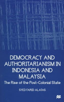 Democracy and authoritarianism in Indonesia and Malaysia : the rise of the post-colonial state /