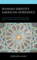 Iranian identity, American experience : philosophical reflections on race, rights, capabilities, and oppression /