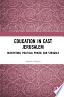 Education in East Jerusalem : occupation, political power, and struggle /