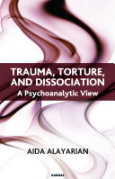 Trauma, torture, and dissociation : a psychoanalytic view /