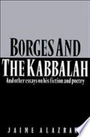 Borges and the Kaballah : and other essays on his fiction and poetry /