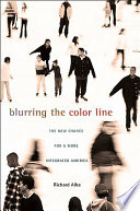 Blurring the color line : the new chance for a more integrated America /