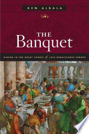 The banquet : dining in the great courts of late Renaissance Europe /