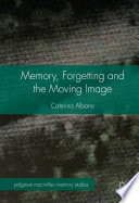 Memory, forgetting and the moving image /