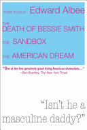 Three plays by Edward Albee : the death of Bessie Smith, the sandbox, the American dream /