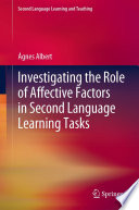 Investigating the Role of Affective Factors in Second Language Learning Tasks /