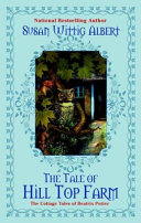 The tale of Hill Top Farm : the cottage tales of Beatrix Potter /