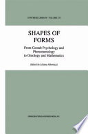 Shapes of Forms : From Gestalt Psychology and Phenomenology to Ontology and Mathematics /