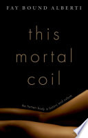 This mortal coil : the human body in history and culture /