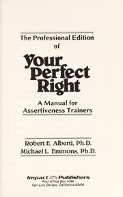 The professional edition of your perfect right : a manual for assertiveness trainers /
