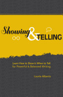 Showing & telling : learn how to show & when to tell for powerful & balanced writing /
