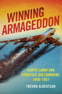 Winning Armageddon : Curtis Lemay and Strategic Air Command, 1948-1957 /