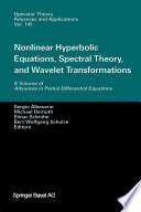 Nonlinear Hyperbolic Equations, Spectral Theory, and Wavelet Transformations : a Volume of Advances in Partial Differential Equations /