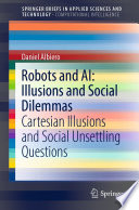 Robots and AI: Illusions and Social Dilemmas : Cartesian Illusions and Social Unsettling Questions /
