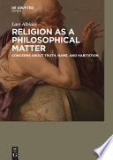 Religion as a philosophical matter : Concerns about truth, name, and habitation.