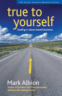 True to yourself : leading a values-based business /