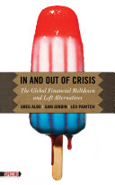 In and out of crisis : the global financial meltdown and left alternatives /