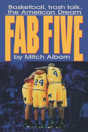 Fab five : basketball, trash talk, the American dream /