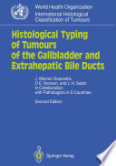 Histological Typing of Tumours of the Gallbladder and Extrahepatic Bile Ducts /