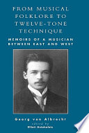 From musical folklore to twelve-tone technique : memoirs of a musician between East and West /