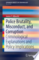 Police brutality, misconduct, and corruption criminological explanations and policy implications /