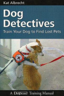 Dog detectives : train your dog to find lost pets /