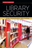 Library security : better communication, safer facilities /