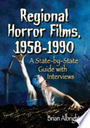 Regional horror films, 1958-1990 : a state-by-state guide with interviews /