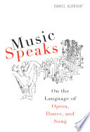 Music speaks : on the language of opera, dance, and song /