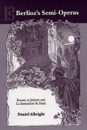 Berlioz's semi-operas : Roméo et Juliette and La damnation de Faust /