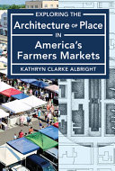 Exploring the architecture of place in America's farmers markets /