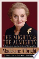 The mighty and the Almighty : reflections on America, God, and world affairs /