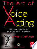 The art of voice acting : the craft and business of performing for voice-over /