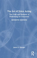 The art of voice acting : the craft and business of performing voiceover /