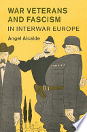 War veterans and fascism in interwar Europe /
