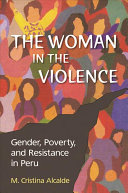 The woman in the violence : gender, poverty, and resistance in Peru /