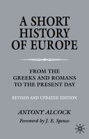 A short history of Europe : from the Greeks and Romans to the present day /