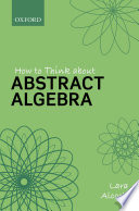 How to think about abstract algebra /