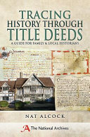 Tracing history through title deeds : a guide for family and local historians /