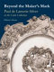 Beyond the maker's mark : Paul de Lamerie silver in the Cahn collection /