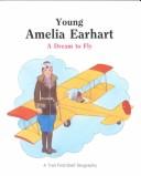 Young Amelia Earhart : a dream to fly /